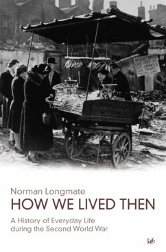 How We Lived Then: A History of Everyday Life During the Second World War - Longmate, Norman
