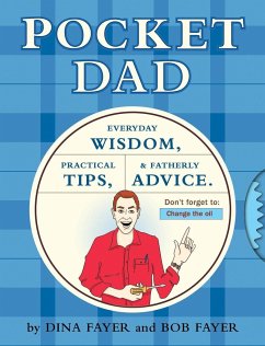 Pocket Dad: Everyday Wisdom, Practical Tips, & Fatherly Advice - Fayer, Dina; Fayer, Bob