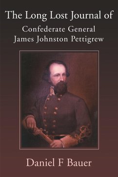 The Long Lost Journal of Confederate General James Johnston Pettigrew - Bauer, Daniel F.