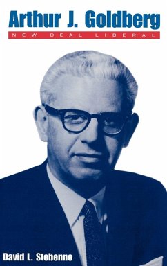 Arthur J. Goldberg - Stebenne, David L.; Stebenne, Daniel L.