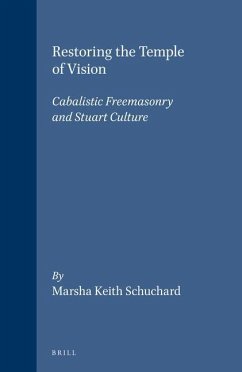 Restoring the Temple of Vision: Cabalistic Freemasonry and Stuart Culture - Schuchard, Marsha Keith