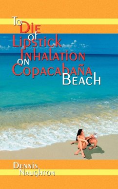 To Die of Lipstick Inhalation on Copacabaña Beach - Naughton, Dennis