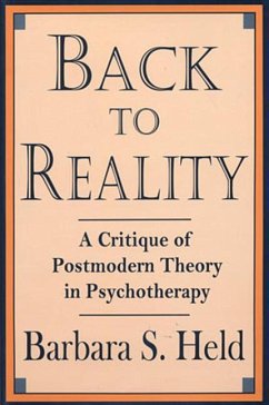 Back to Reality: A Critique of Postmodern Theory in Psychotherapy - Held, Barbara S.