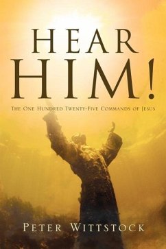 Hear Him! the One Hundred Twenty-Five Commands of Jesus - Wittstock, Peter