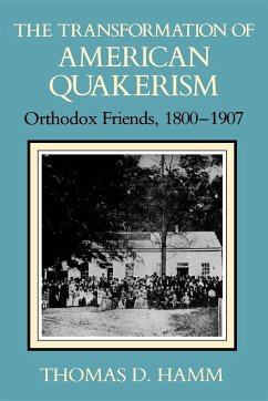 The Transformation of American Quakerism: Orthodox Friends, 1800-1907 - Hamm, Thomas D.