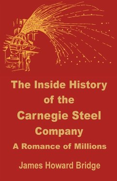 The Inside History of the Carnegie Steel Company - Bridge, James Howard
