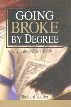 Going Broke by Degree: Why College Costs Too Much - Vedder, Richard