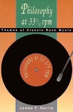 Philosophy at 33 1/3 RPM: Themes of Classic Rock Music - Harris, James