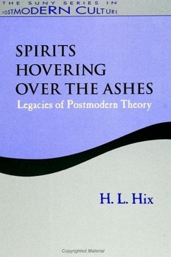 Spirits Hovering Over the Ashes: Legacies of Postmodern Theory - Hix, H. L.