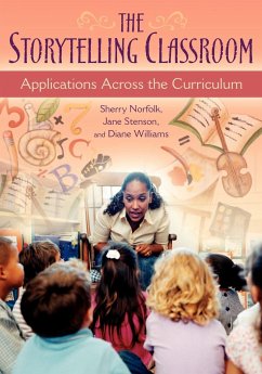 The Storytelling Classroom - Norfolk, Sherry; Stenson, Jane; Williams, Diane