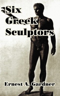 Six Greek Sculptors - Gardner, Ernest A.