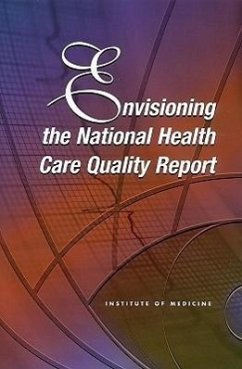 Envisioning the National Health Care Quality Report - Institute of Medicine; Board on Health Care Services; Committee on the National Quality Report