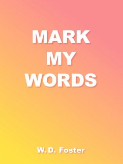 Mark My Words - Foster, W. D.