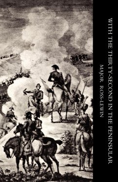 WITH OTHE THIRTY-SECONDO IN THE PENINSULAR AND OTHER CAMPAIGNS - Harry Ross-Lewin. Edited by John Wardell