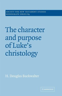The Character and Purpose of Luke's Christology - Buckwalter, H. Douglas; Buckwalter, Douglas