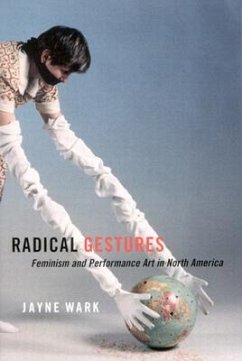 Radical Gestures: Feminism and Performance Art in North America - Wark, Jayne