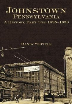 Johnstown, Pennsylvania: 1895-1936 - Whittle, Randy