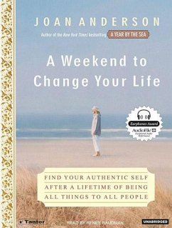 A Weekend to Change Your Life: Find Your Authentic Self After a Lifetime of Being All Things to All People - Anderson, Joan