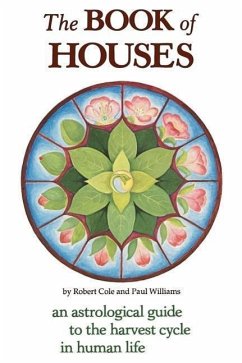 The Book of Houses: An Astrological Guide to the Harvest Cycle in Human Life - Cole, Robert