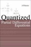 Quantized Partial Differential Equations