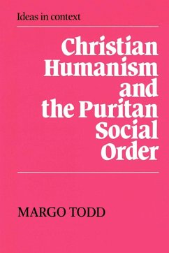 Christian Humanism and the Puritan Social Order - Todd, Margo