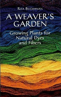 A Weaver's Garden: Growing Plants for Natural Dyes and Fibers - Buchanan, Rita