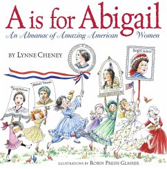 A is for Abigail: An Almanac of Amazing American Women - Cheney, Lynne