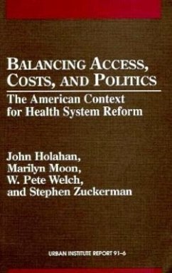 Balancing Access, Costs, and Politics: The American Context for Health System Reform, Urban Institute Report 91-6 - Holahan, John; Welch, W. Pete; Moon, Marilyn