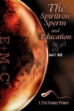 The Spiritron Sperm and Education - Hall, Jack C.