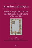 Jerusalem and Babylon: A Study Into Augustine's City of God and the Sources of His Doctrine of the Two Cities