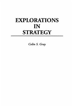 Explorations in Strategy - Gray, Colin S.