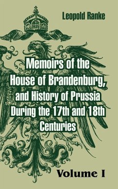 Memoirs of the House of Brandenburg, and History of Prussia During the 17th and 18th Centuries - Ranke, Leopold