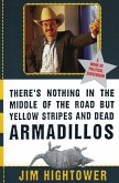 There's Nothing in the Middle of the Road but Yellow Stripes and Dead Armadillos