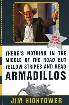 There's Nothing in the Middle of the Road but Yellow Stripes and Dead Armadillos - Hightower, Jim