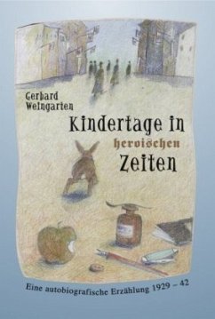 Kindertage in heroischen Zeiten - Weingarten, Gerhard