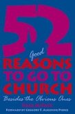 52 (Good) Reasons to Go to Church: Besides the Obvious Ones