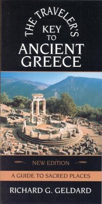 The Traveler's Key to Ancient Greece - Geldard, Richard G