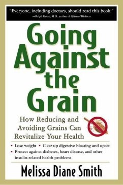 Going Against the Grain: How Reducing and Avoiding Grains Can Revitalize Your Health - Smith, Melissa Diane