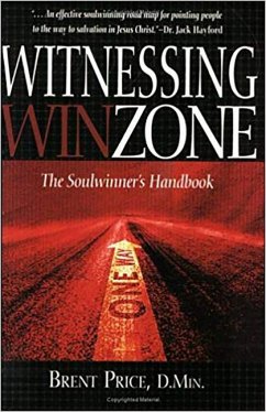 The Witnessing Winzone: The Soulwinner's Handbook - Price, Brent