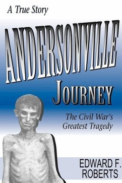 Andersonville Journey: The Civil War's Greatest Tragedy - Roberts, Edward F.