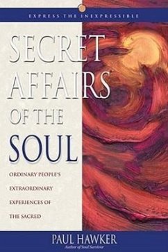 Secret Affairs of the Soul: Ordinary People's Extraordinary Experiences of the Sacred - Hawker, Paul