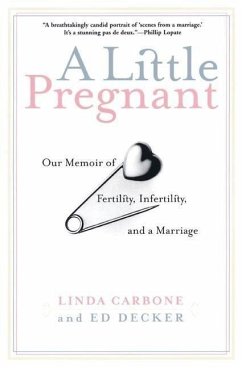 A Little Pregnant: Our Memoir of Fertility, Infertility, and a Marriage - Carbone, Linda; Decker, Ed