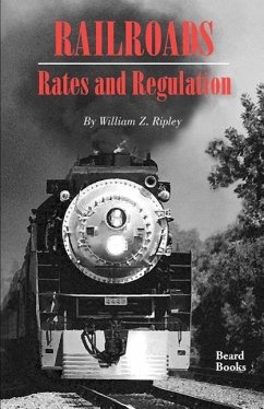 Railroads, Rates and Regulations - Ripley, William Z.