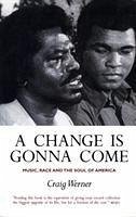 A Change Is Gonna Come: Music, Race And The Soul Of America - Werner, Craig