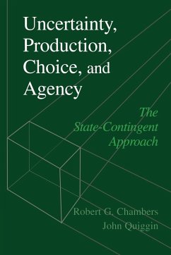 Uncertainty, Production, Choice, and Agency - Chambers, Robert G.; Quiggin, John