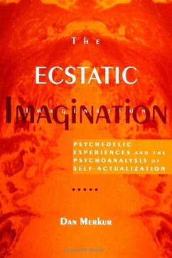 The Ecstatic Imagination: Psychedelic Experiences and the Psychoanalysis of Self-Actualization - Merkur, Dan