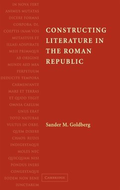 Constructing Literature in the Roman Republic - Goldberg, Sander M.