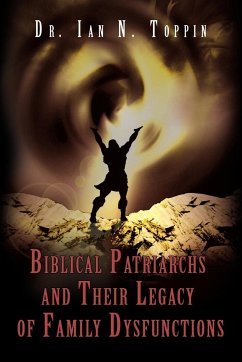 Biblical Patriarchs and Their Legacy of Family Dysfunctions - Toppin, Ian N