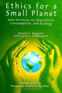 Ethics for a Small Planet: New Horizons on Population, Consumption, and Ecology - Maguire, Daniel C.; Rasmussen, Larry L.