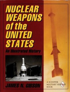 Nuclear Weapons of the United States: An Illustrated History - Gibson, James N.